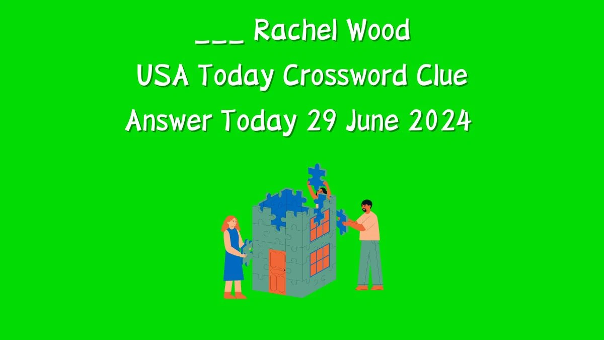 USA Today ___ Rachel Wood Crossword Clue Puzzle Answer from June 29, 2024