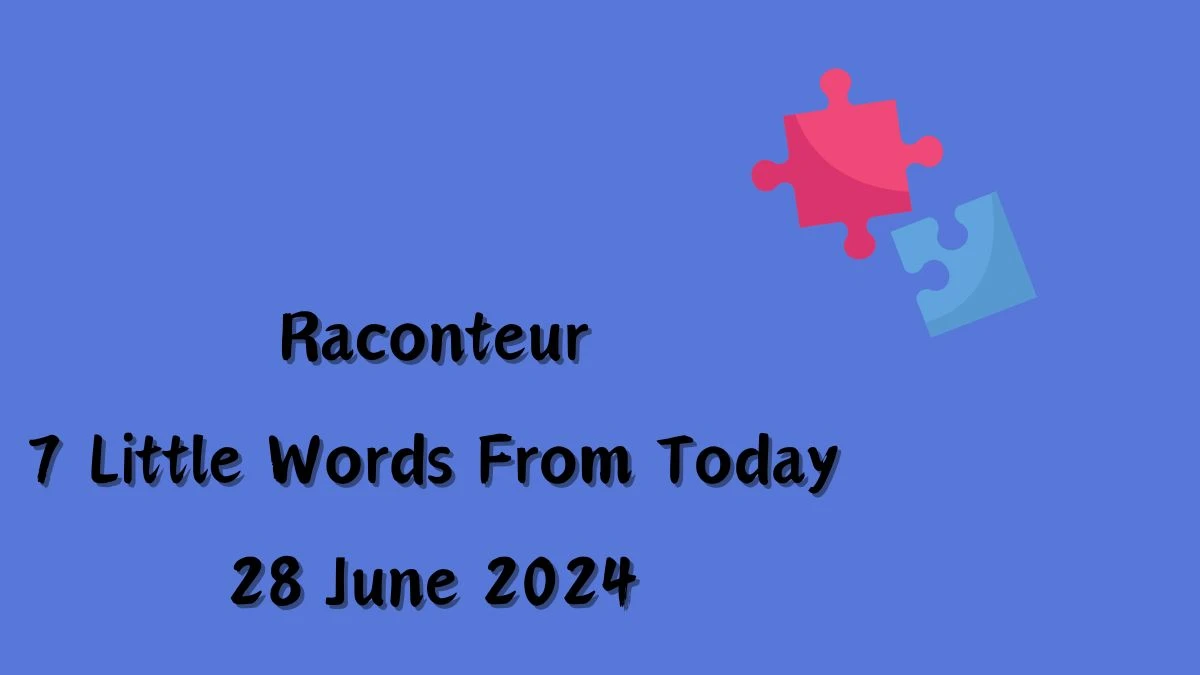 Raconteur 7 Little Words Puzzle Answer from June 28, 2024