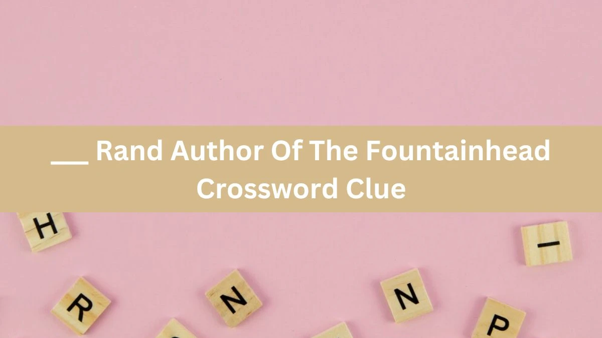 ___ Rand Author Of The Fountainhead Daily Themed Crossword Clue Puzzle Answer from June 17, 2024