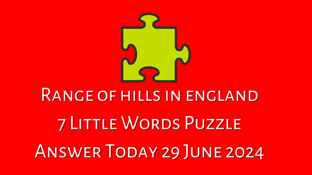 Range of hills in england 7 Little Words Puzzle Answer from June 29, 2024
