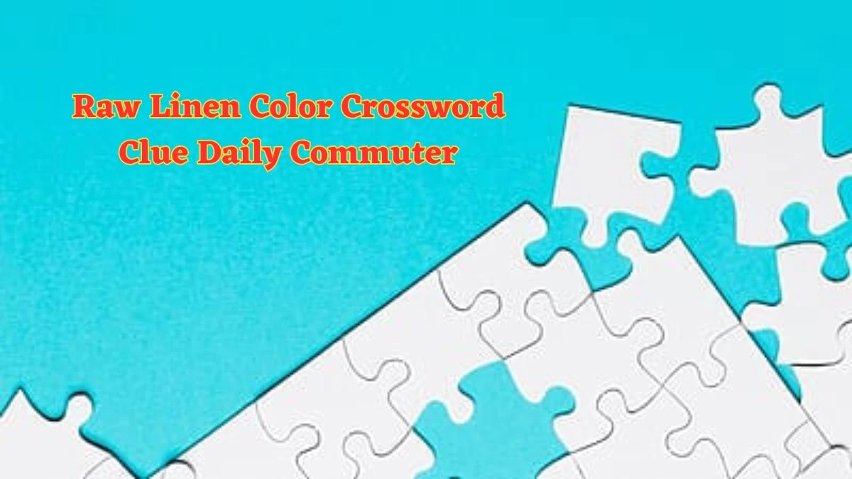 Raw Linen Color Crossword Clue Daily Commuter Puzzle Answer from June 07 2024