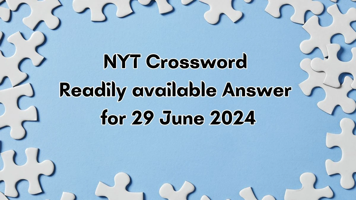 Readily available NYT Crossword Clue Puzzle Answer from June 29, 2024