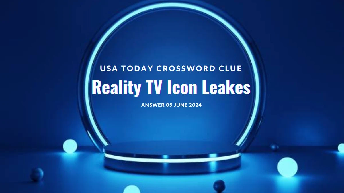 Reality TV Icon Leakes Crossword Clue and Answer for June 05, 2024