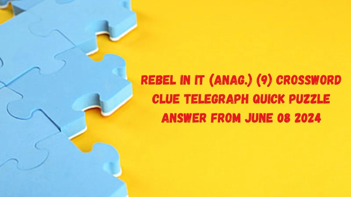 Rebel in It (Anag.) (9) Crossword Clue Telegraph Quick Puzzle Answer from June 08 2024