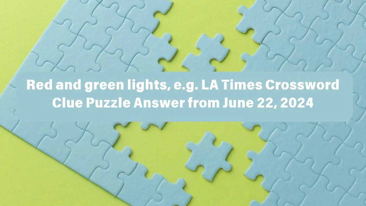 Red and green lights, e.g. LA Times Crossword Clue Puzzle Answer from June 22, 2024