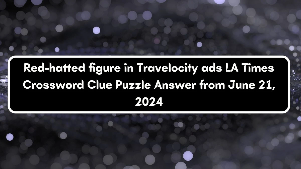 Red-hatted figure in Travelocity ads LA Times Crossword Clue Puzzle Answer from June 21, 2024