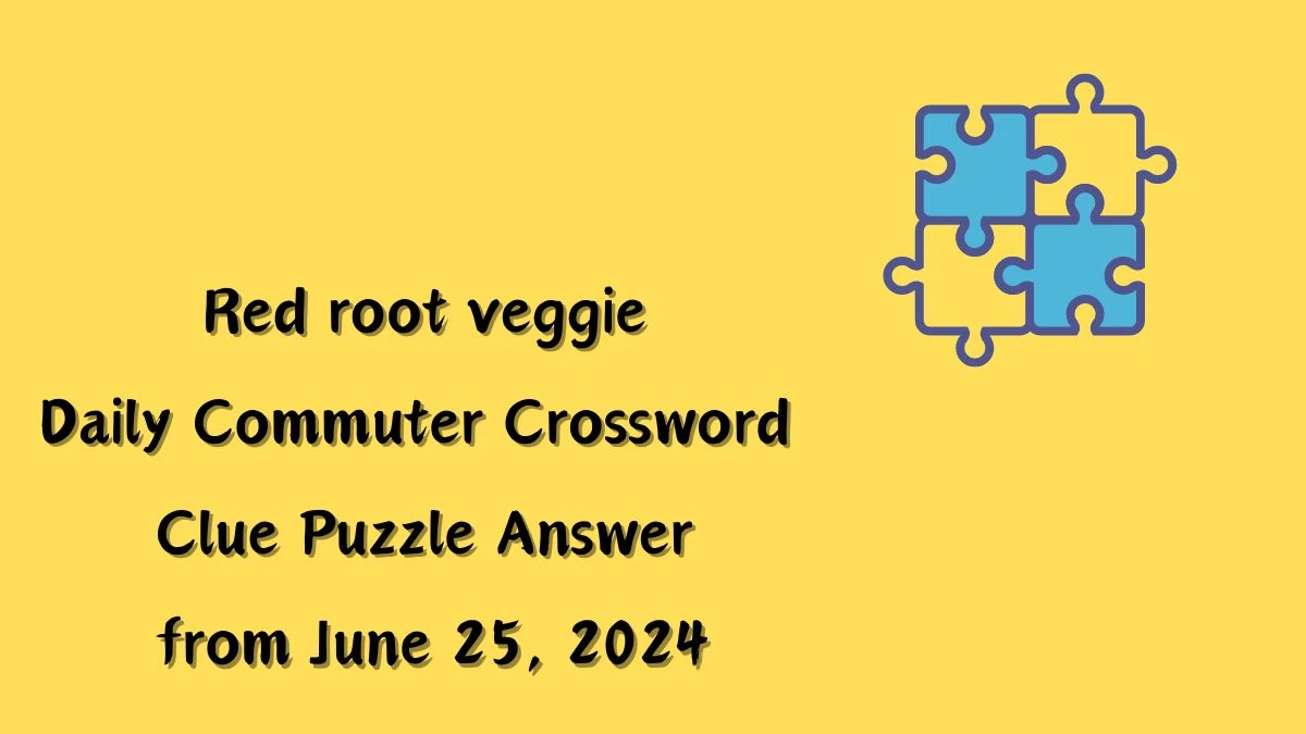 Red root veggie Daily Commuter Crossword Clue Puzzle Answer from June 25, 2024