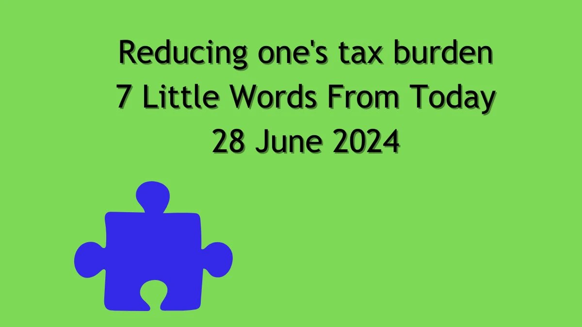 Reducing one's tax burden 7 Little Words Puzzle Answer from June 28, 2024