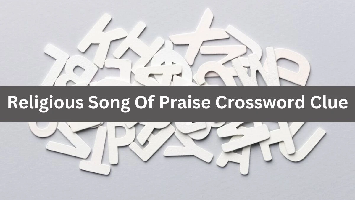 Religious Song Of Praise Crossword Clue Daily Themed Puzzle Answer from