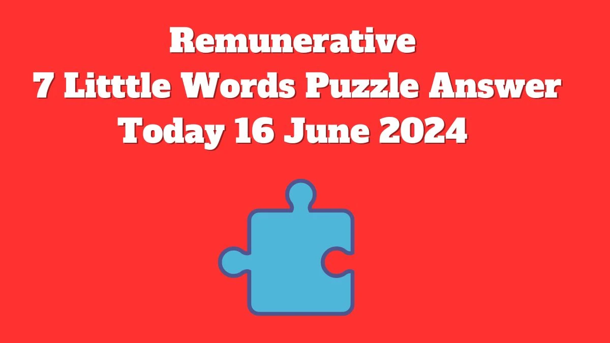 Remunerative 7 Little Words Crossword Clue Puzzle Answer from June 16, 2024