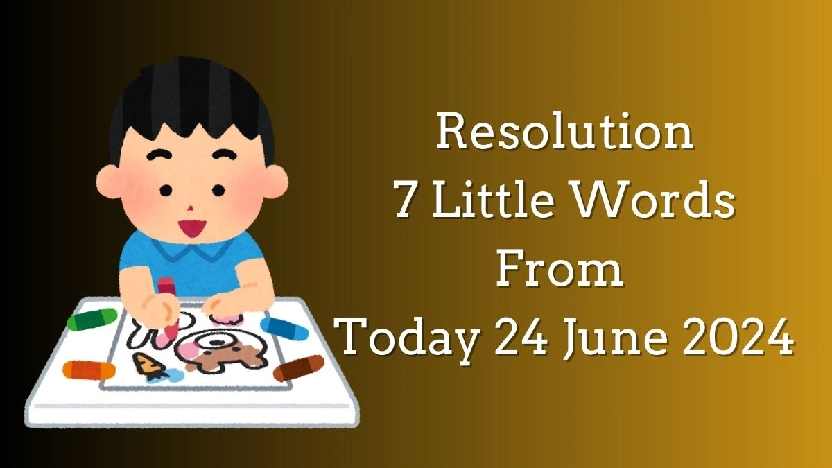 Resolution 7 Little Words Puzzle Answer from June 24, 2024