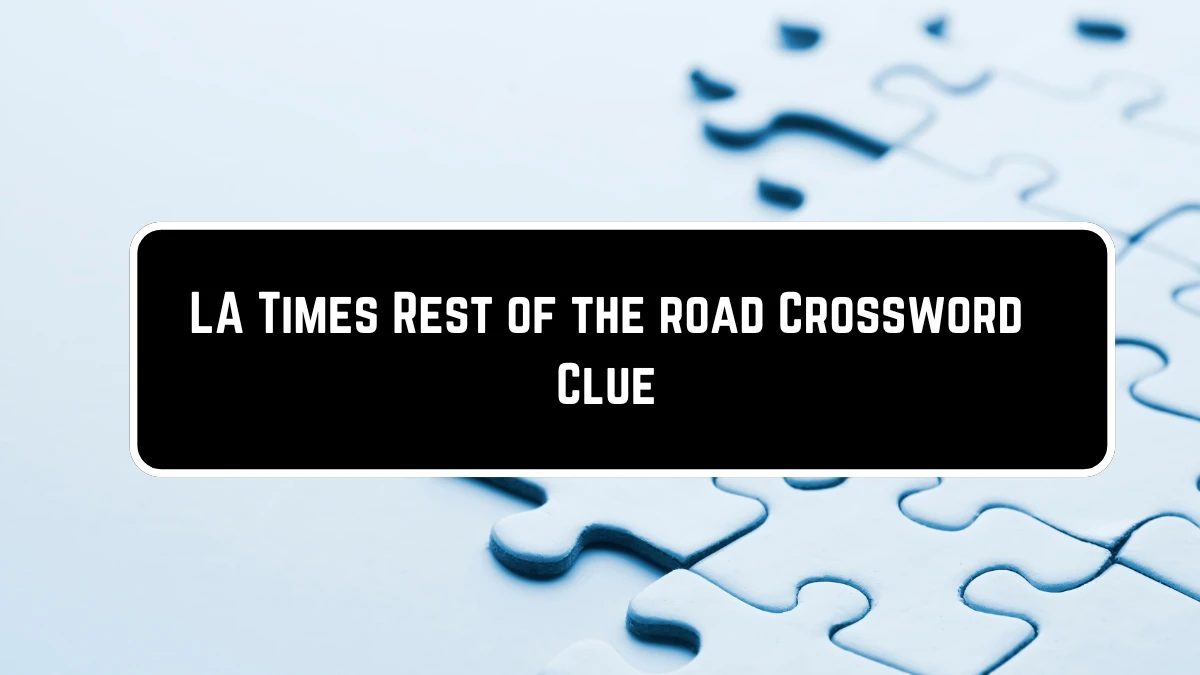 Rest of the road LA Times Crossword Clue Puzzle Answer from June 13, 2024