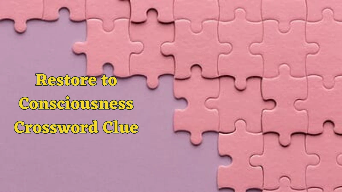 Restore to Consciousness Crossword Clue Puzzle Answer from June 17, 2024