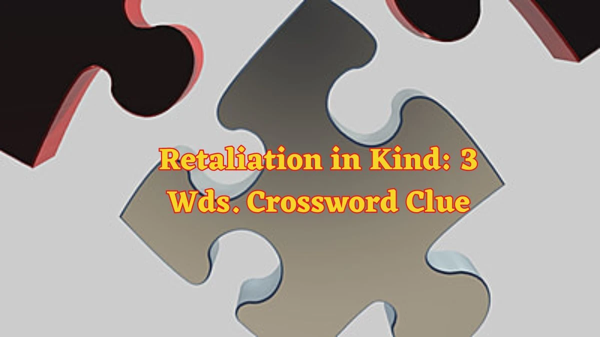 Retaliation in Kind: 3 Wds. Daily Commuter Crossword Clue Puzzle Answer from June 18, 2024