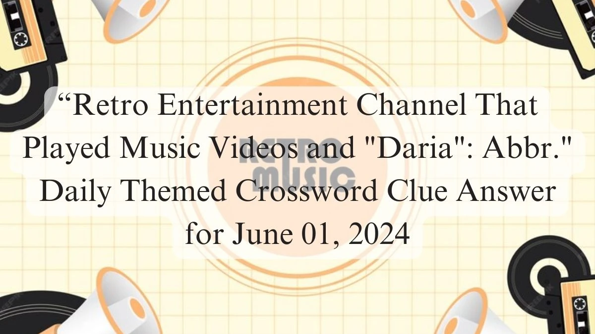 “Retro Entertainment Channel That Played Music Videos and Daria: Abbr. Daily Themed Crossword Clue Answer for June 01, 2024