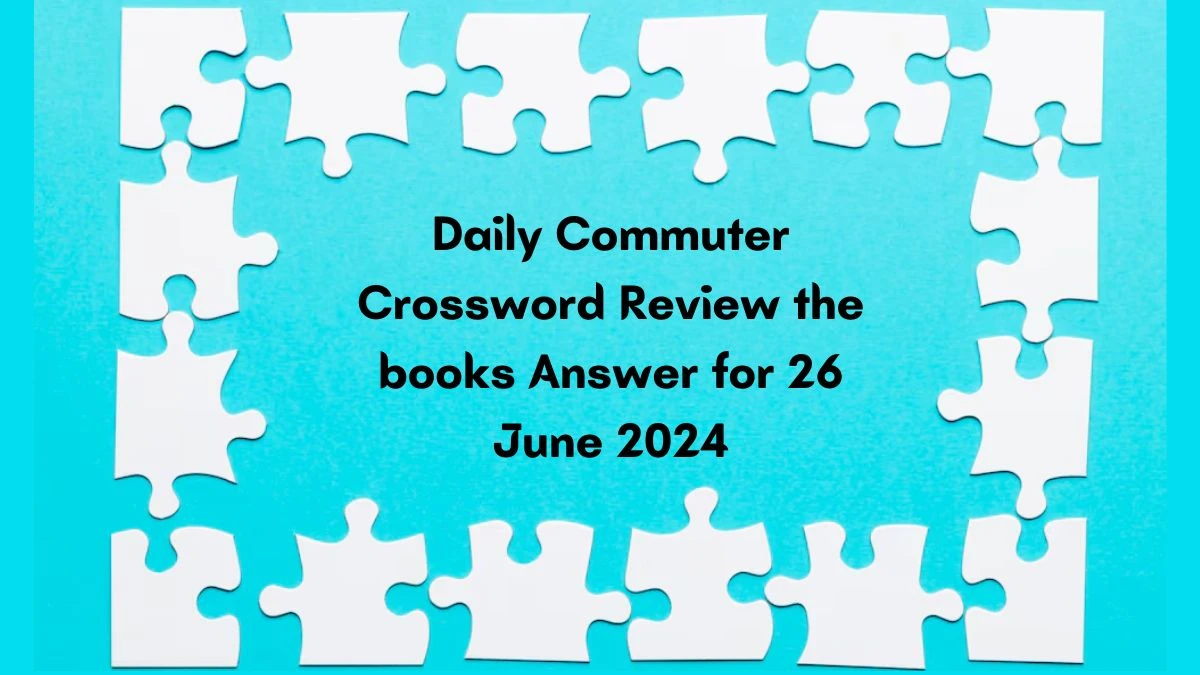 Review the books Daily Commuter Crossword Clue Puzzle Answer from June 26, 2024