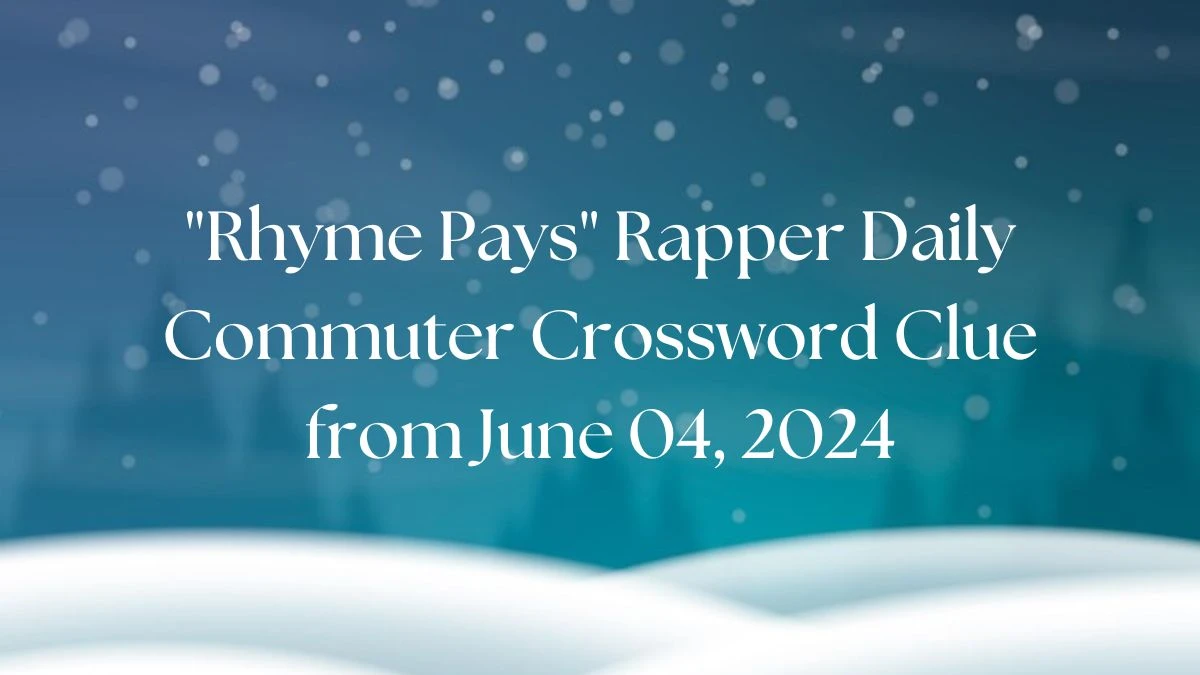 Rhyme Pays Rapper Daily Commuter Crossword Clue from June 04, 2024