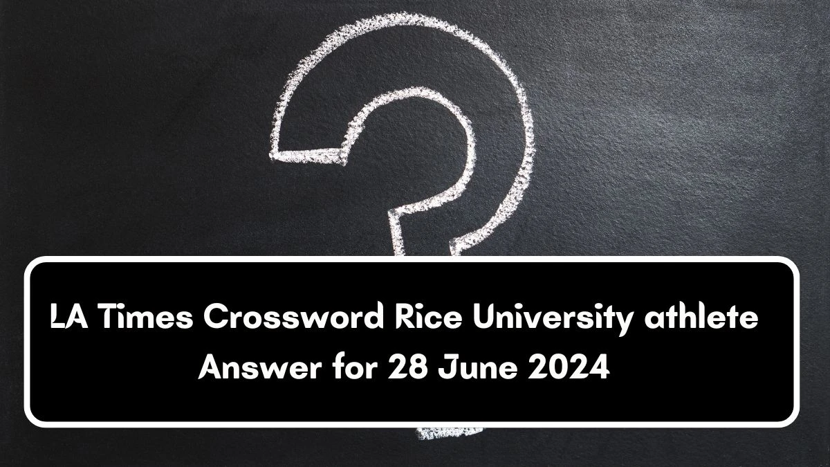LA Times Rice University athlete Crossword Clue Puzzle Answer from June 28, 2024