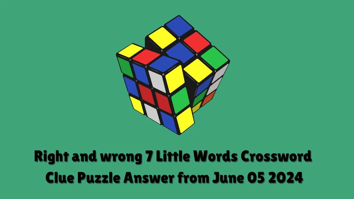 Right and wrong 7 Little Words Crossword Clue Puzzle Answer from June 05 2024