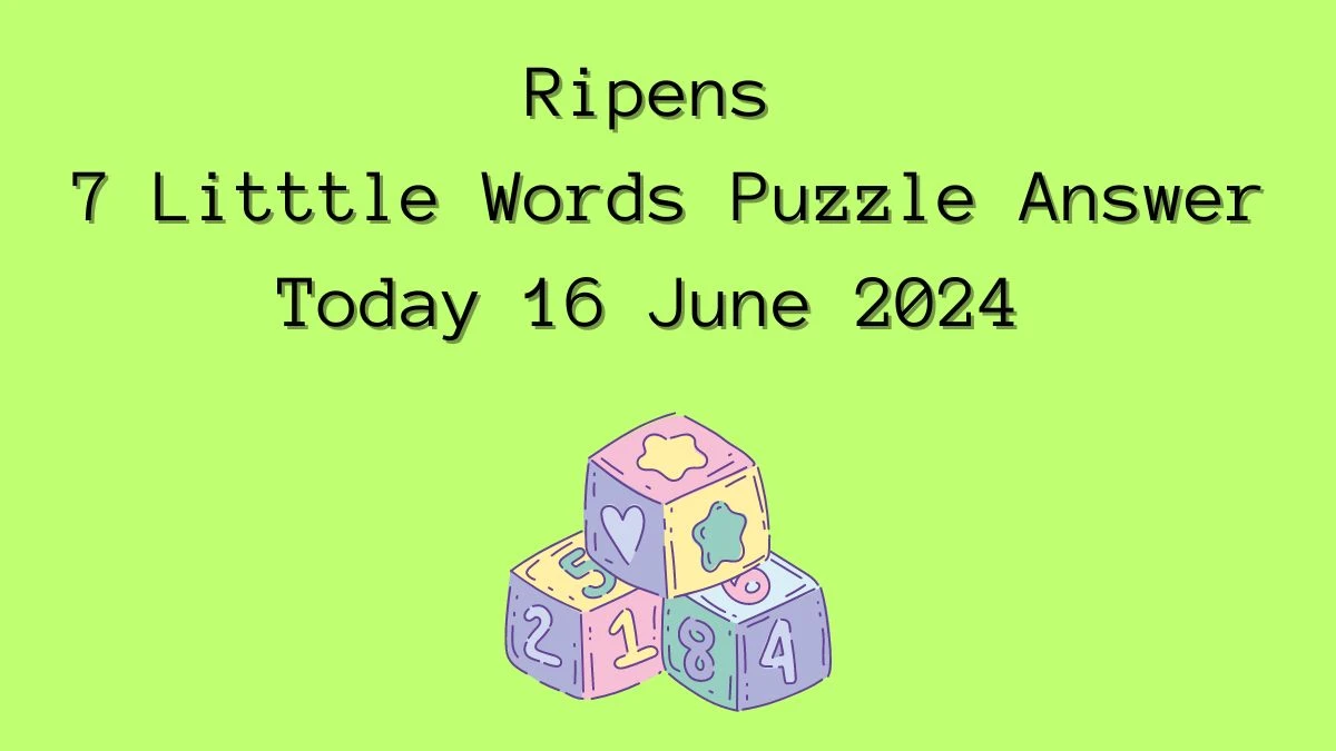 Ripens 7 Little Words Crossword Clue Puzzle Answer from June 16, 2024