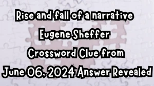 Rise and fall of a narrative Eugene Sheffer Crossword Clue from June 06, 2024 Answer Revealed