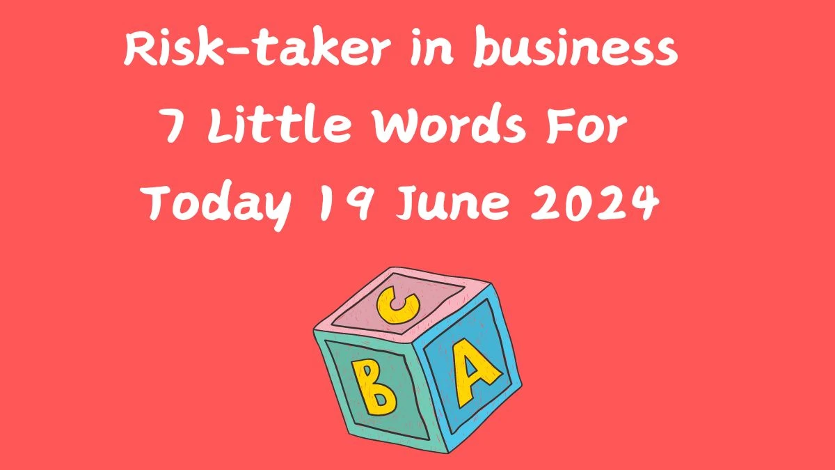 Risk-taker in business 7 Little Words Puzzle Answer from June 19, 2024