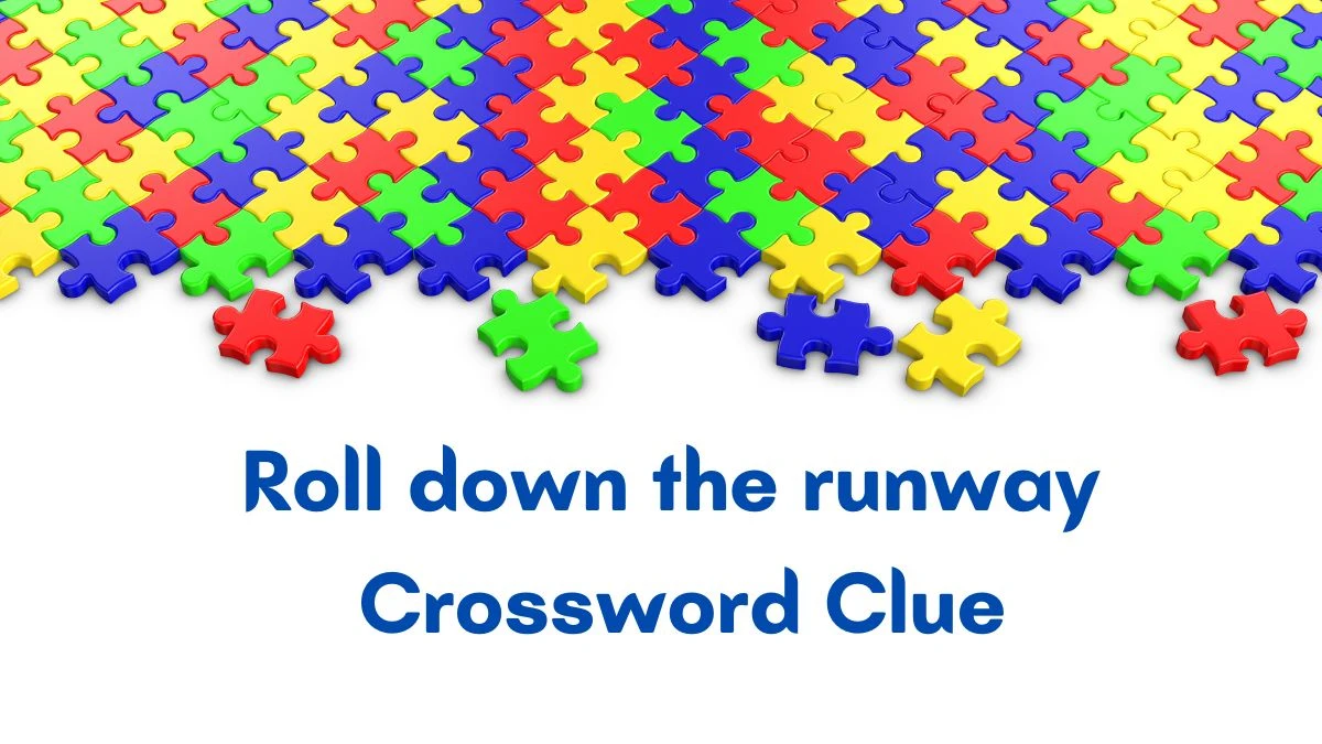 Roll down the runway Universal Crossword Clue Puzzle Answer from June 17, 2024
