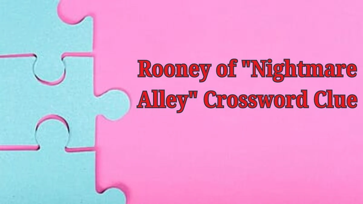 Rooney of Nightmare Alley Daily Commuter Crossword Clue Puzzle Answer from June 19, 2024