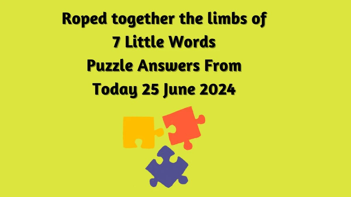 Roped together the limbs of 7 Little Words Puzzle Answer from June 25, 2024