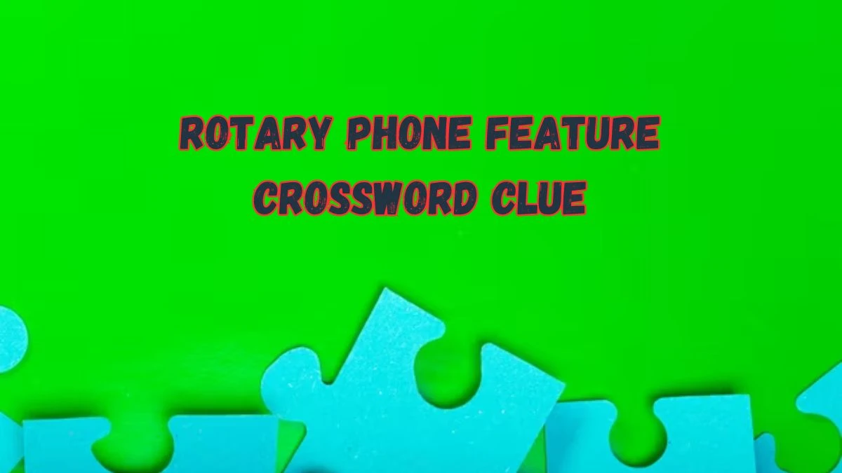 Daily Commuter Rotary phone feature Crossword Clue Puzzle Answer from June 19, 2024