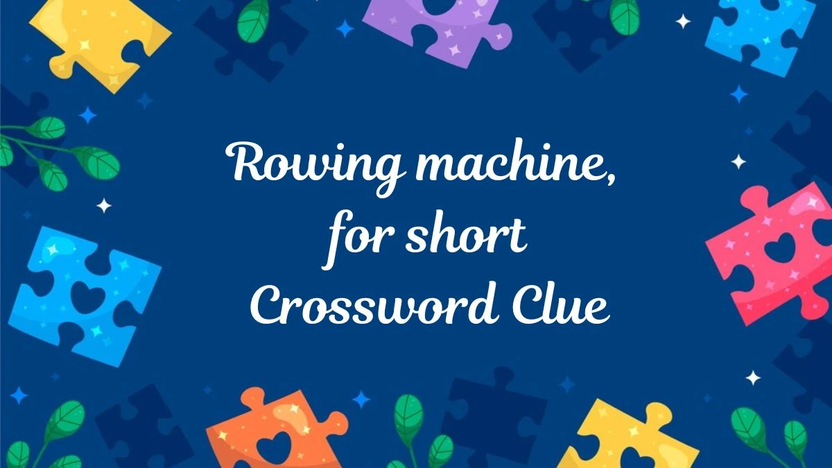 USA Today Rowing machine, for short Crossword Clue Puzzle Answer from June 26, 2024