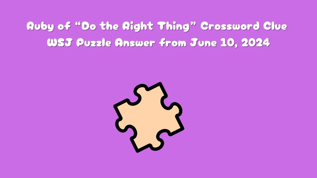 Ruby of “Do the Right Thing” Crossword Clue WSJ Puzzle Answer from June 10, 2024