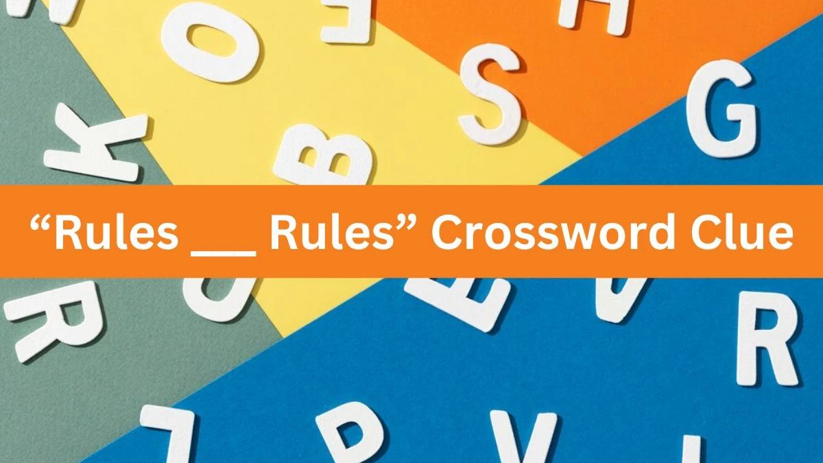 “Rules ___ Rules” NYT Crossword Clue Puzzle Answer from June 26, 2024