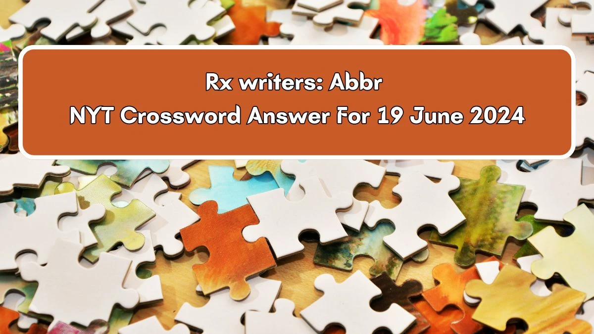 Rx writers: Abbr NYT Crossword Clue Puzzle Answer from June 19, 2024