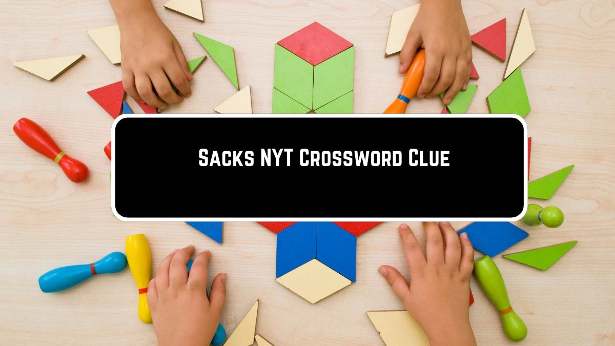 Sacks NYT Crossword Clue Puzzle Answer from June 09 2024