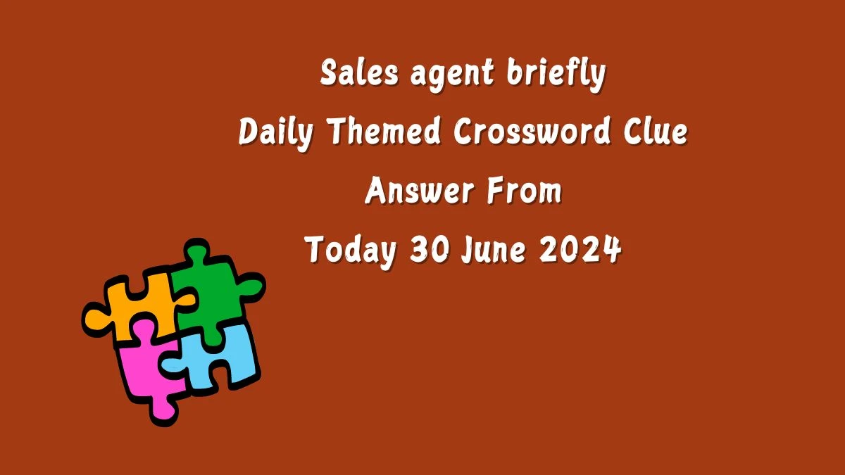 Sales agent briefly Daily Themed Crossword Clue Puzzle Answer from June 30, 2024