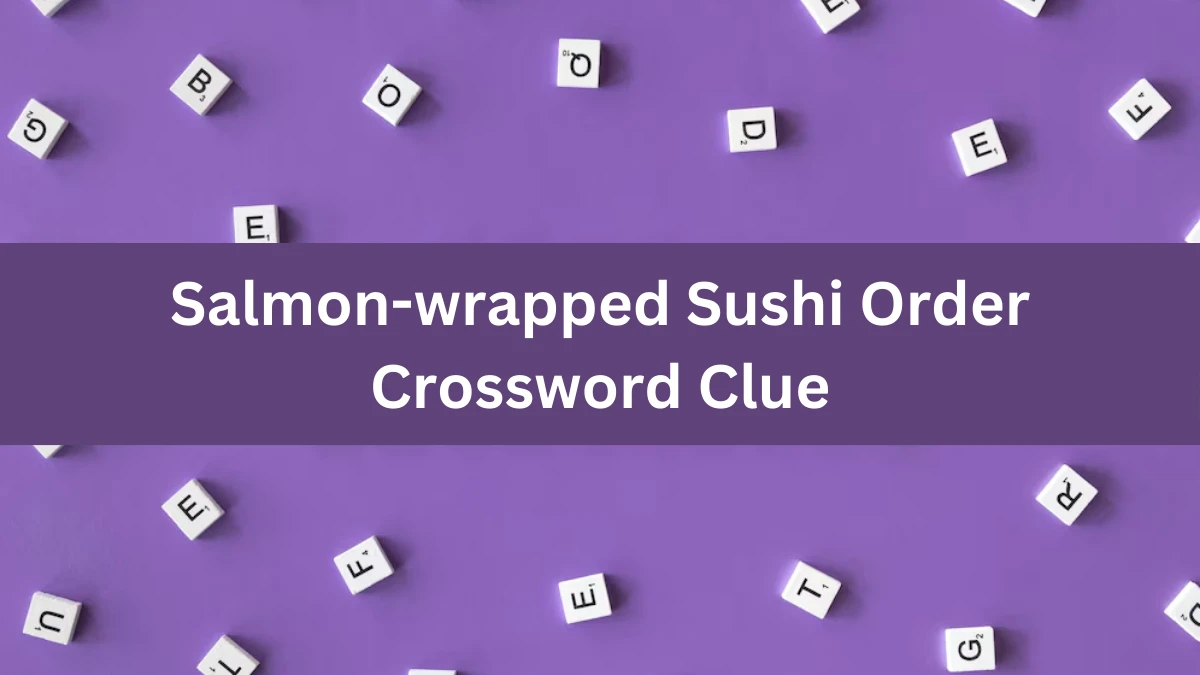 Salmon-wrapped Sushi Order NYT Crossword Clue Puzzle Answer from June 28, 2024
