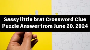 NYT Sassy little brat Crossword Clue Puzzle Answer from June 20, 2024