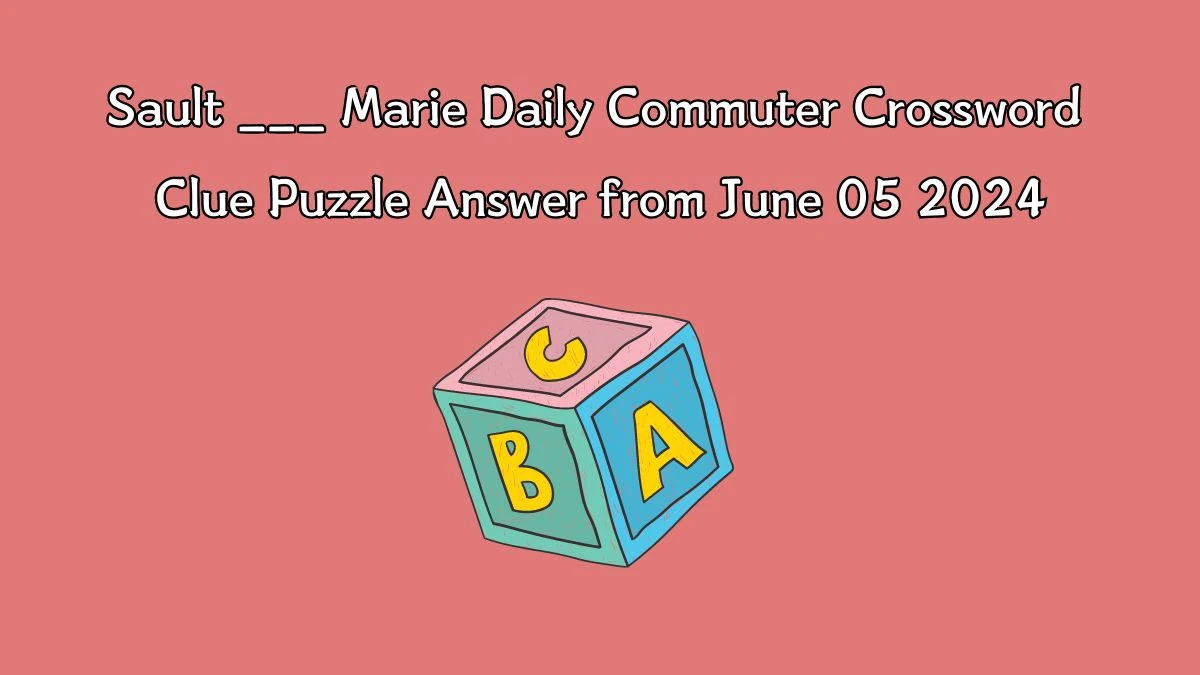 Sault ___ Marie Daily Commuter Crossword Clue Puzzle Answer from June 05 2024