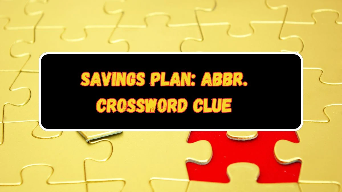 Savings plan: Abbr. Daily Commuter Crossword Clue Puzzle Answer from June 19, 2024