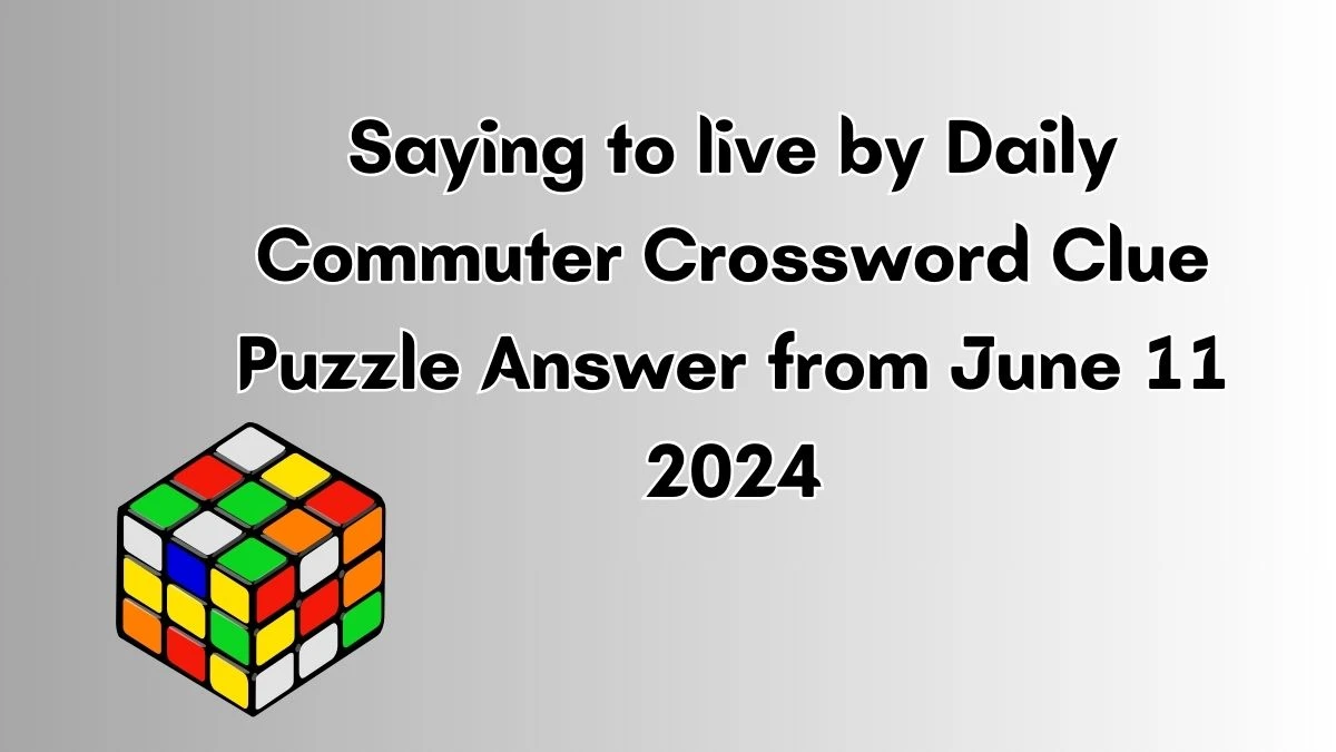 Saying to live by Daily Commuter Crossword Clue Puzzle Answer from June 11 2024