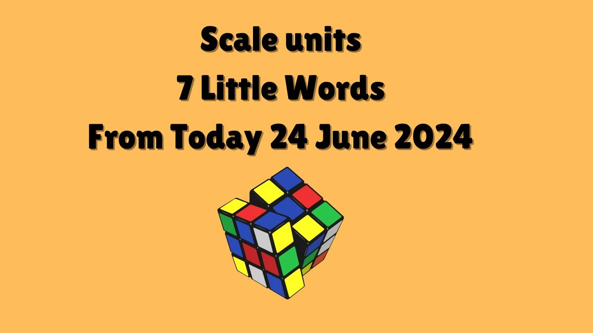 Scale units 7 Little Words Puzzle Answer from June 24, 2024