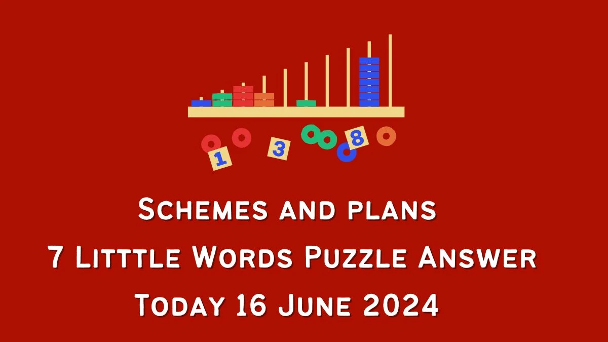 Schemes and plans 7 Little Words Crossword Clue Puzzle Answer from June 16, 2024