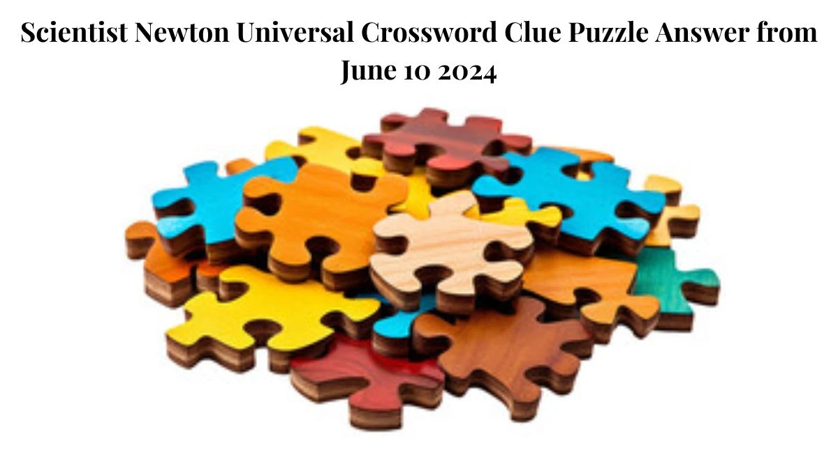 Scientist Newton Universal Crossword Clue Puzzle Answer from June 10 2024