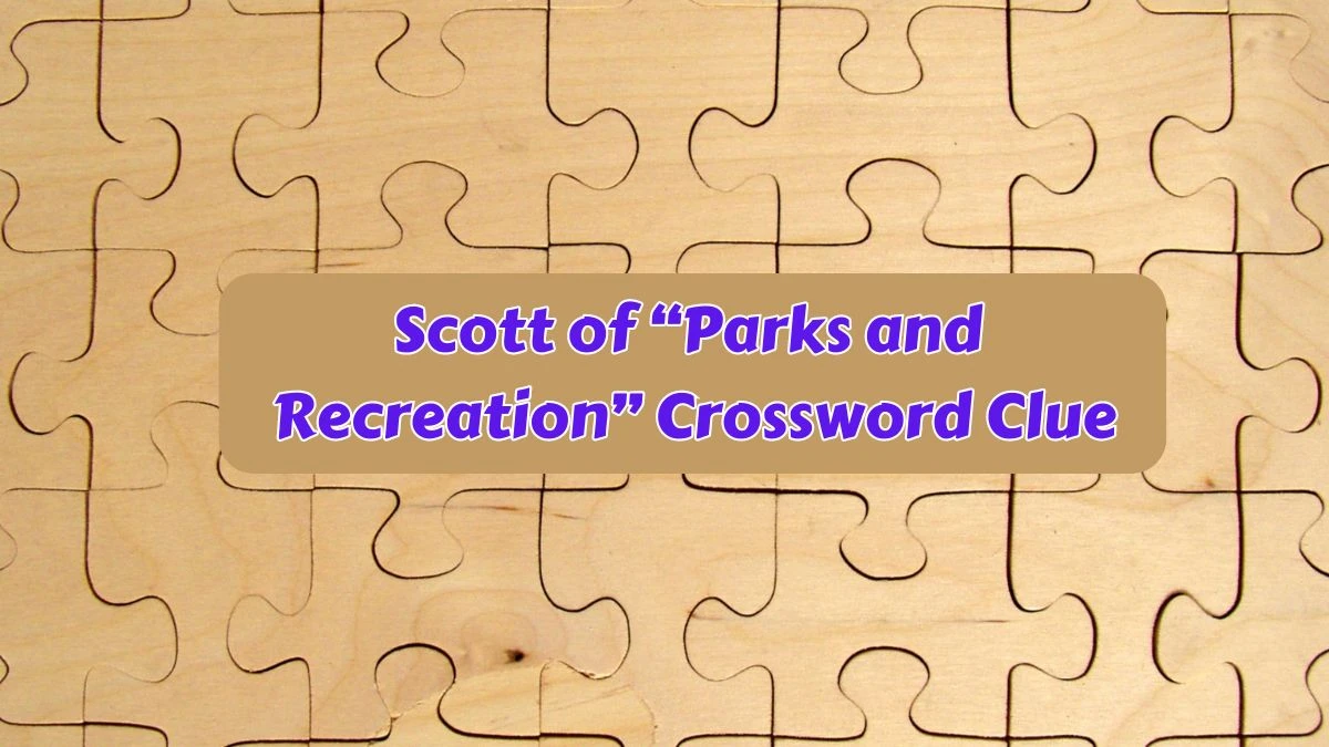 Universal Scott of “Parks and Recreation” Crossword Clue Puzzle Answer from June 19, 2024