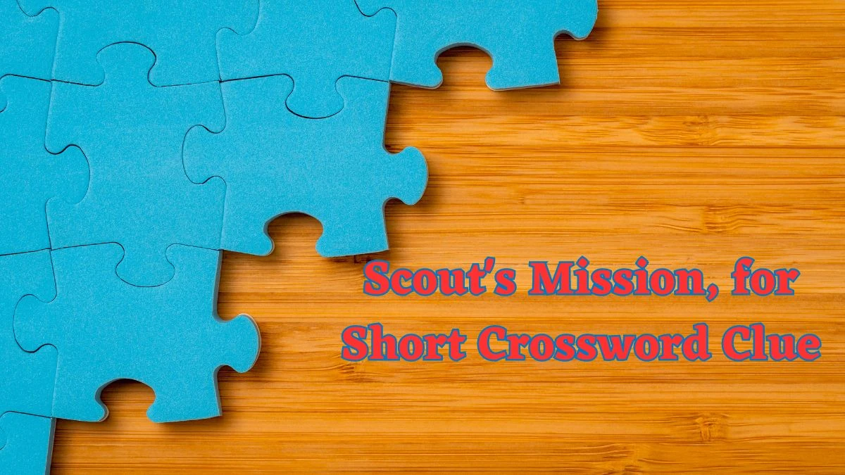 Scout's Mission, for Short Daily Commuter Crossword Clue Puzzle Answer from June 21, 2024