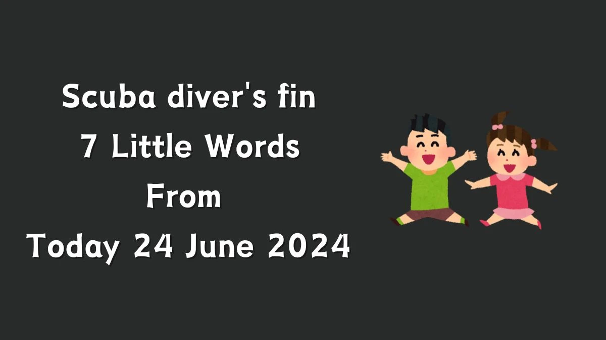 Scuba diver's fin 7 Little Words Puzzle Answer from June 24, 2024