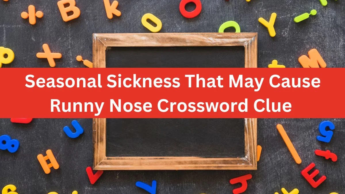 Seasonal Sickness That May Cause Runny Nose Crossword Clue Daily Themed Puzzle Answer from June 21, 2024