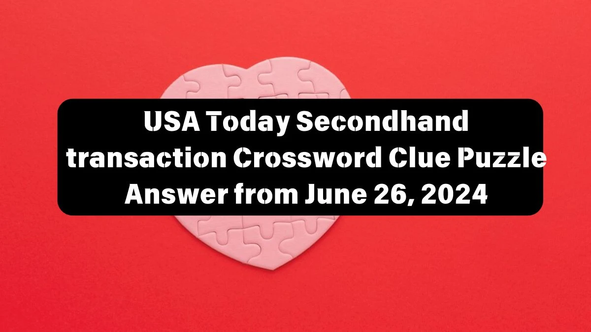 USA Today Secondhand transaction Crossword Clue Puzzle Answer from June 26, 2024