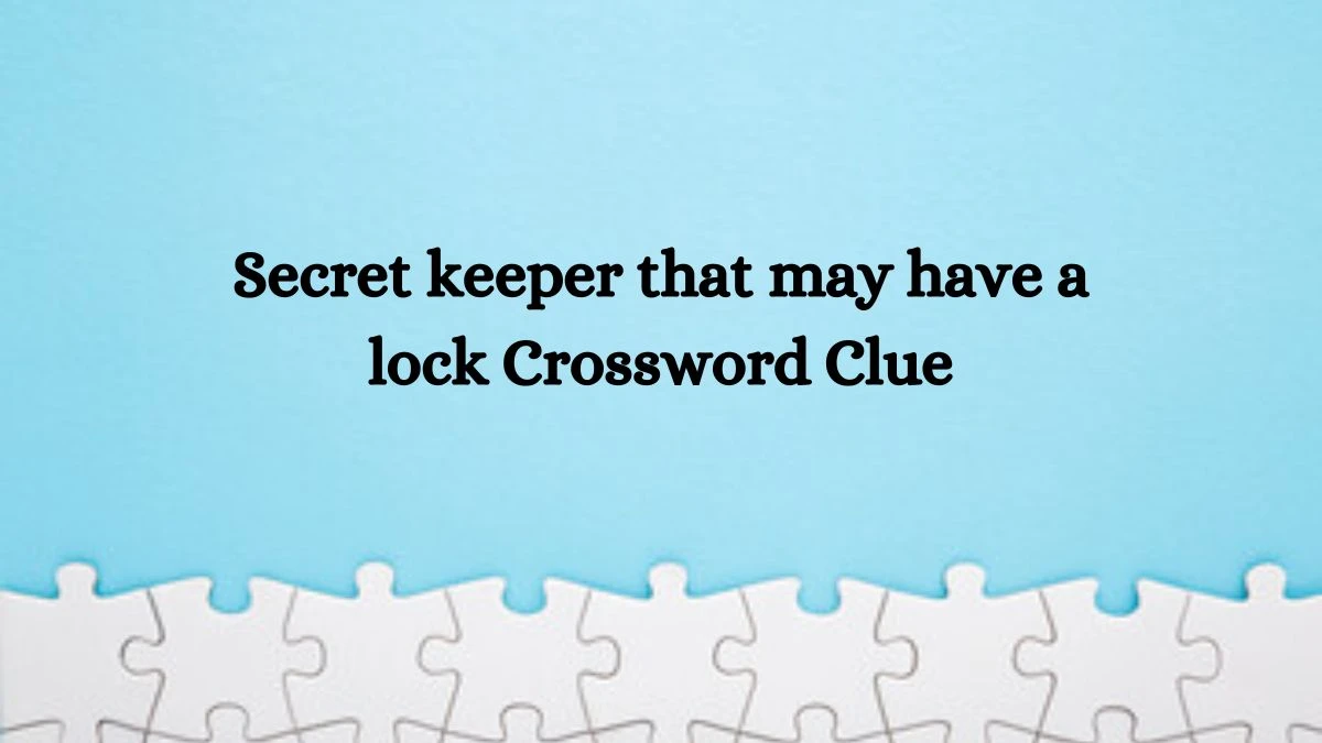 Secret keeper that may have a lock Daily Themed Crossword Clue Puzzle Answer from June 28, 2024